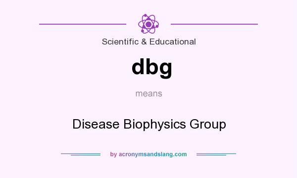What does dbg mean? It stands for Disease Biophysics Group