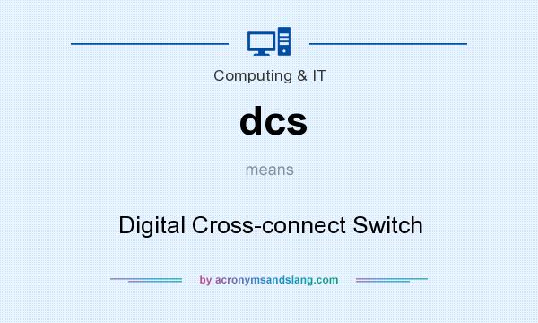What does dcs mean? It stands for Digital Cross-connect Switch