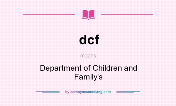 What does dcf mean? It stands for Department of Children and Family`s