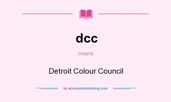 What does dcc mean? It stands for Detroit Colour Council