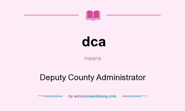 What does dca mean? It stands for Deputy County Administrator