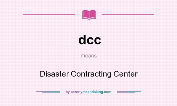 What does dcc mean? It stands for Disaster Contracting Center