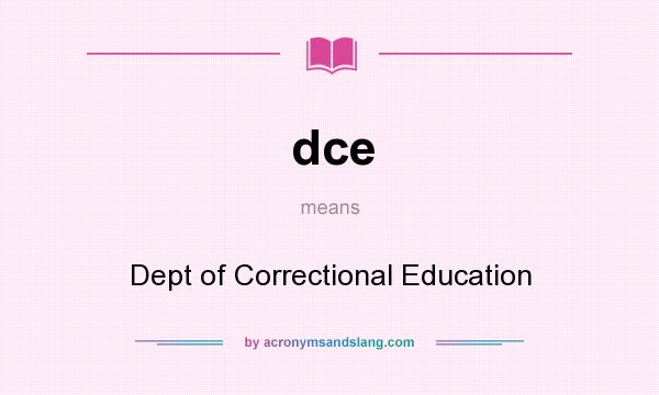 What does dce mean? It stands for Dept of Correctional Education