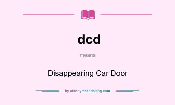 What does dcd mean? It stands for Disappearing Car Door