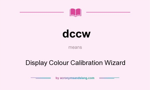 What does dccw mean? It stands for Display Colour Calibration Wizard