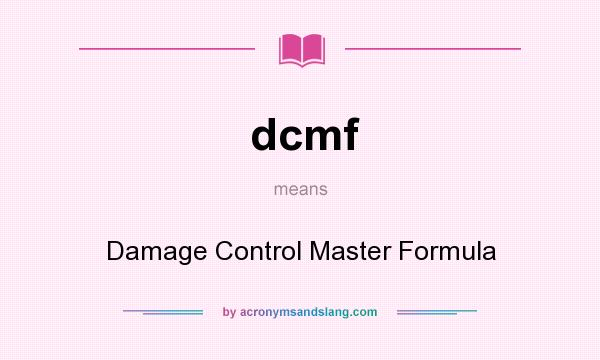 What does dcmf mean? It stands for Damage Control Master Formula