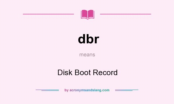 What does dbr mean? It stands for Disk Boot Record
