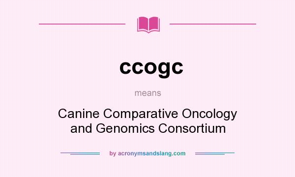 What does ccogc mean? It stands for Canine Comparative Oncology and Genomics Consortium