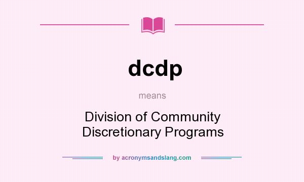 What does dcdp mean? It stands for Division of Community Discretionary Programs