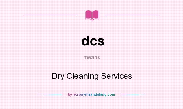 What does dcs mean? It stands for Dry Cleaning Services
