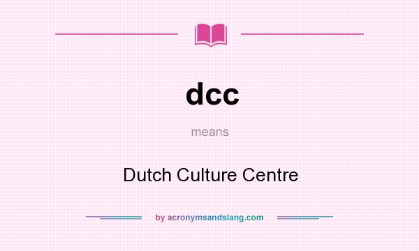 What does dcc mean? It stands for Dutch Culture Centre