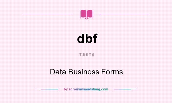 What does dbf mean? It stands for Data Business Forms