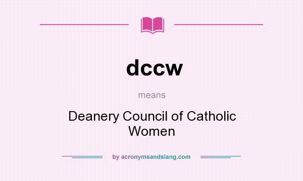 What does dccw mean? It stands for Deanery Council of Catholic Women