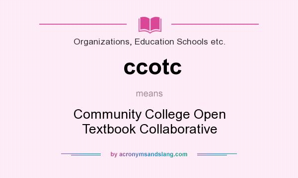 What does ccotc mean? It stands for Community College Open Textbook Collaborative