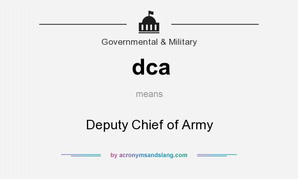 What does dca mean? It stands for Deputy Chief of Army
