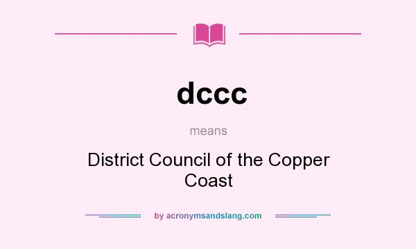 What does dccc mean? It stands for District Council of the Copper Coast