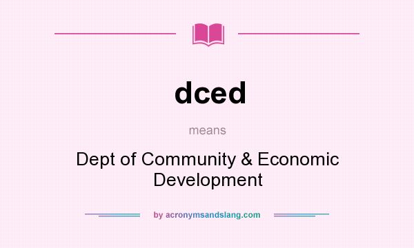 What does dced mean? It stands for Dept of Community & Economic Development