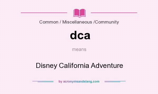 What does dca mean? It stands for Disney California Adventure
