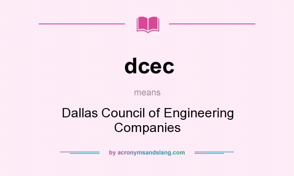 What does dcec mean? It stands for Dallas Council of Engineering Companies