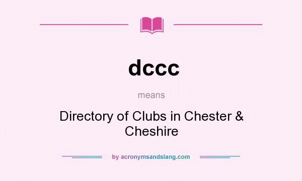 What does dccc mean? It stands for Directory of Clubs in Chester & Cheshire