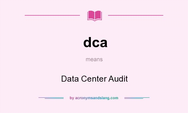 What does dca mean? It stands for Data Center Audit