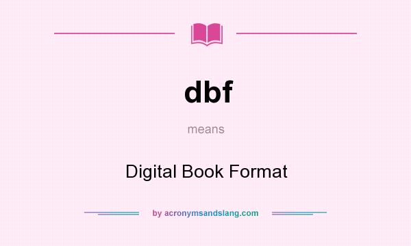 What does dbf mean? It stands for Digital Book Format
