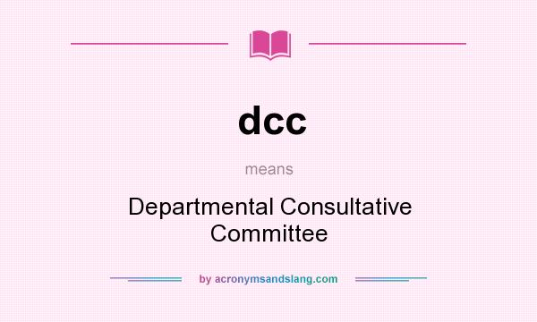 What does dcc mean? It stands for Departmental Consultative Committee