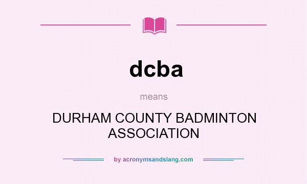 What does dcba mean? It stands for DURHAM COUNTY BADMINTON ASSOCIATION