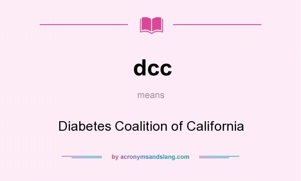 What does dcc mean? It stands for Diabetes Coalition of California