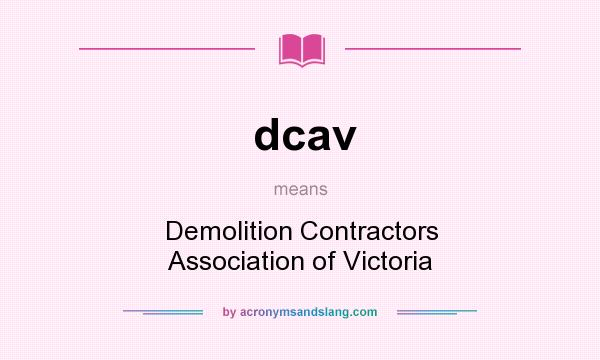 What does dcav mean? It stands for Demolition Contractors Association of Victoria