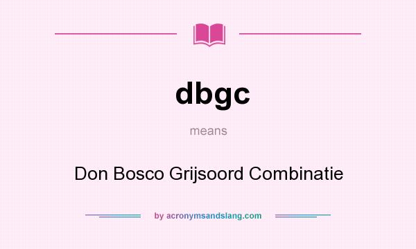 What does dbgc mean? It stands for Don Bosco Grijsoord Combinatie