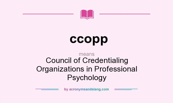 What does ccopp mean? It stands for Council of Credentialing Organizations in Professional Psychology