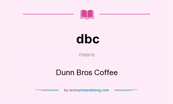 What does dbc mean? It stands for Dunn Bros Coffee