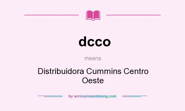 What does dcco mean? It stands for Distribuidora Cummins Centro Oeste