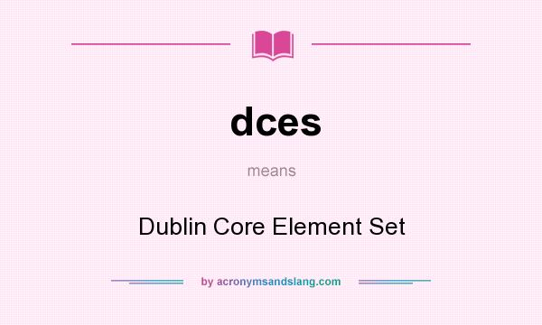 What does dces mean? It stands for Dublin Core Element Set