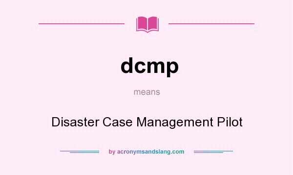 What does dcmp mean? It stands for Disaster Case Management Pilot