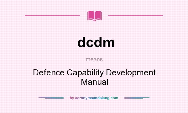 What does dcdm mean? It stands for Defence Capability Development Manual