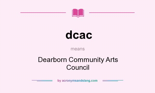 What does dcac mean? It stands for Dearborn Community Arts Council