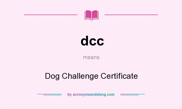 What does dcc mean? It stands for Dog Challenge Certificate