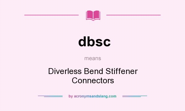 What does dbsc mean? It stands for Diverless Bend Stiffener Connectors