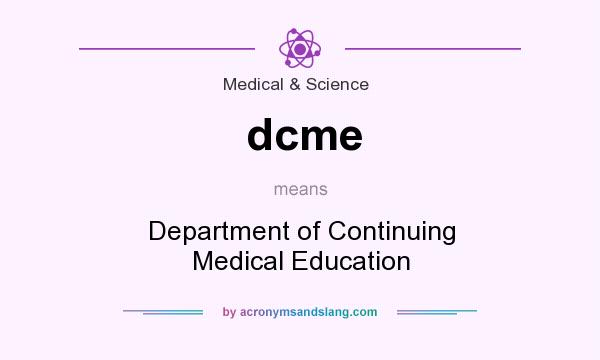 What does dcme mean? It stands for Department of Continuing Medical Education