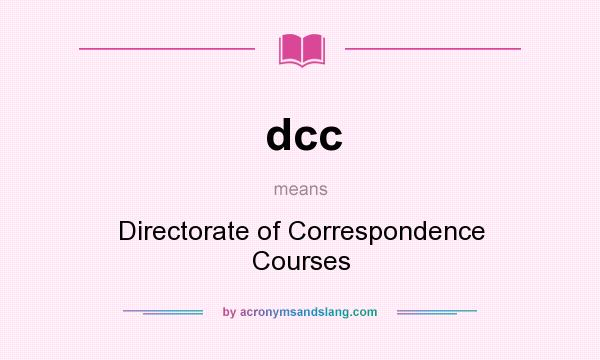 What does dcc mean? It stands for Directorate of Correspondence Courses