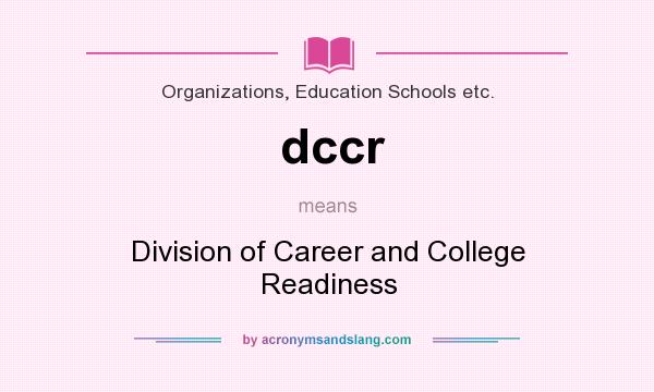 What does dccr mean? It stands for Division of Career and College Readiness