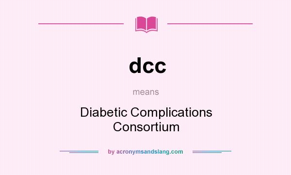 What does dcc mean? It stands for Diabetic Complications Consortium