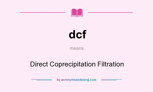 What does dcf mean? It stands for Direct Coprecipitation Filtration