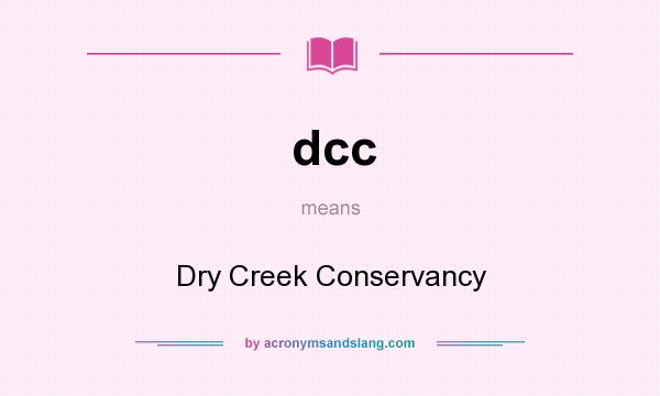 What does dcc mean? It stands for Dry Creek Conservancy