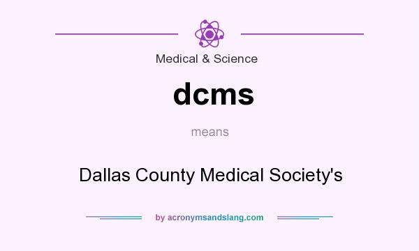 What does dcms mean? It stands for Dallas County Medical Society`s