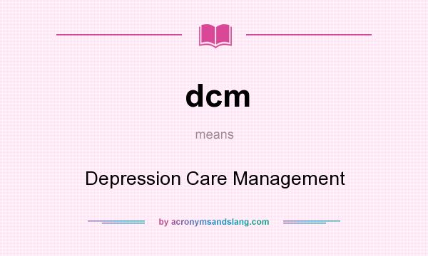 What does dcm mean? It stands for Depression Care Management