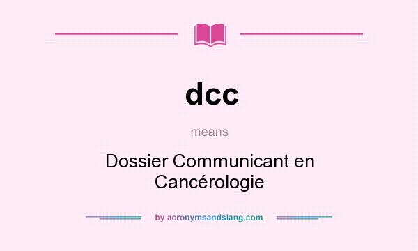 What does dcc mean? It stands for Dossier Communicant en Cancérologie