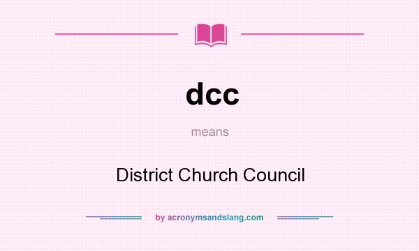 What does dcc mean? It stands for District Church Council